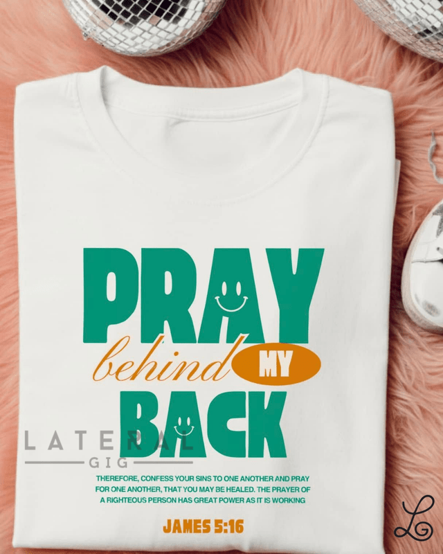 Pray Behind my Back Graphic Tee - Loving God